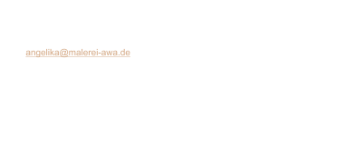 Angelika Walther Hauptstr. 1 01612 Nünchritz  eMail: angelika@malerei-awa.de  Inhaber und verantwortlich für den Inhalt: Angelika Walther  Die Inhalte dieser Seiten wurden auf Richtigkeit überprüft und mit Sorgfalt erstellt. Für die Richtigkeit, Vollständigkeit und Aktualität der Inhalte kann ich jedoch keine Gewähr übernehmen. Für die Inhalte verlinkter Seiten bin ich nicht verantwortlich. Die Verantwortung obligt den jeweiligen dort als Verantwortlichen genannten Personen bzw. Gesellschaften.